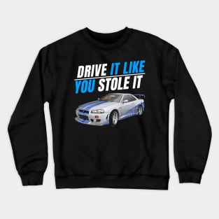 Drive it like You stole it { fast and furious Paul walker's Skyline } Crewneck Sweatshirt